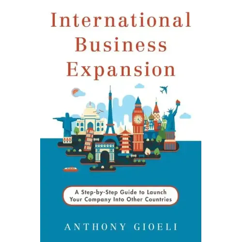 International Business Expansion: A Step-by-Step Guide to Launch Your Company Into Other Countries