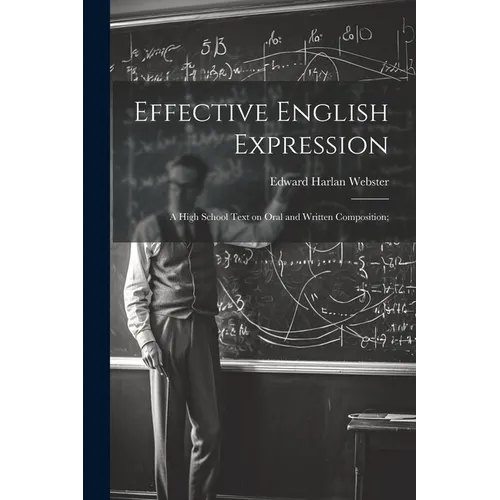 Effective English Expression; a High School Text on Oral and Written Composition;