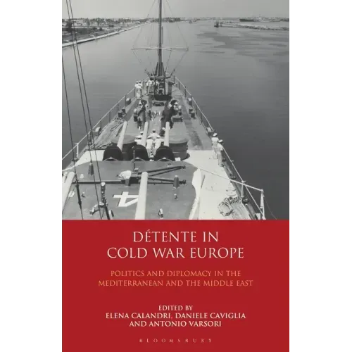 Détente in Cold War Europe: Politics and Diplomacy in the Mediterranean and the Middle East