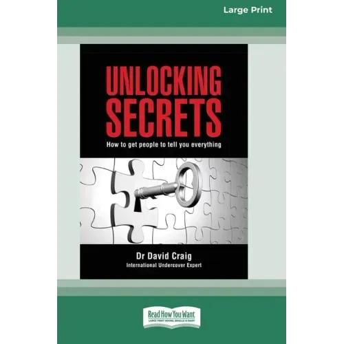 Unlocking Secrets: How to get people to tell you everything (16pt Large Print Edition)