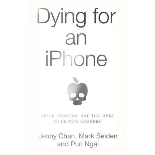 Dying for an iPhone: Apple, Foxconn, and the Lives of China's Workers