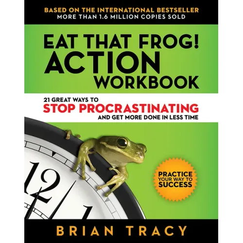 Eat That Frog! Action Workbook: 21 Great Ways to Stop Procrastinating and Get More Done in Less Time