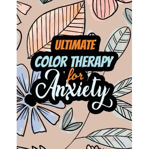 Ultimate Color Therapy for Anxiety: A Scripture Coloring Book for Adults & Teens, Tress Relieving Creative Fun Drawings for Grownups & Teens to Reduce