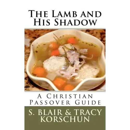 The Lamb and His Shadow: A Christian Passover Guide