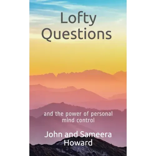 Lofty Questions and the Power of Personal Mind Control: Teach yourself to think positive thoughts