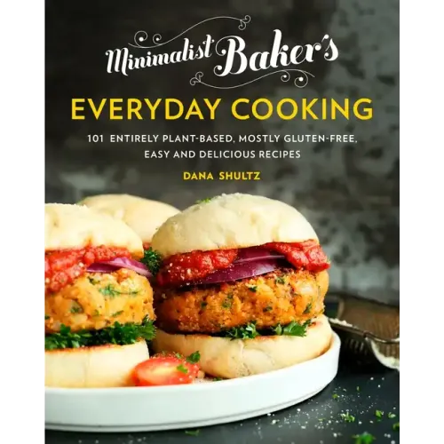 Minimalist Baker's Everyday Cooking: 101 Entirely Plant-Based, Mostly Gluten-Free, Easy and Delicious Recipes: A Cookbook