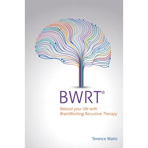 Bwrt: Reboot Your Life with Brainworking Recursive Therapy