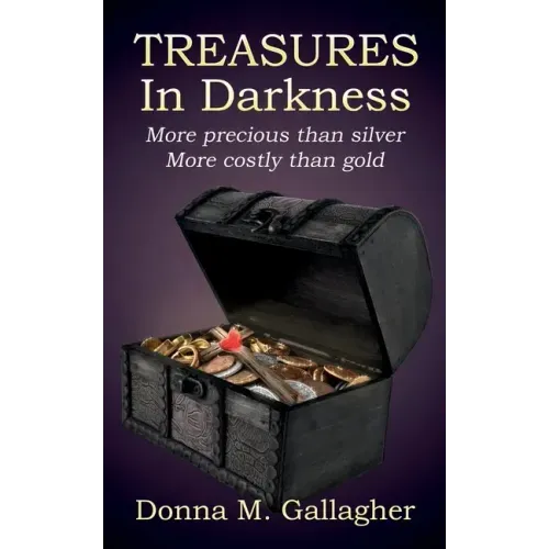Treasures in Darkness: More Precious than Silver, More Costly than Gold