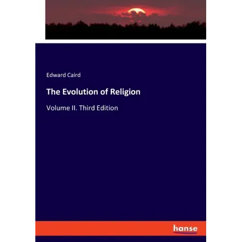 The Evolution of Religion: Volume II. Third Edition