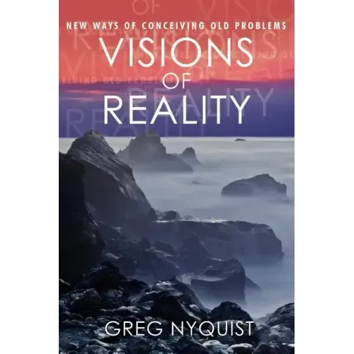 Visions of Reality: New Ways of Conceiving Old Problems