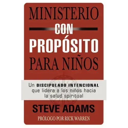 Ministerio Con Propósito Para Niños: Un Discipulado Intencional Que Dirige a Los Niños Hacia La Salud Espiritual