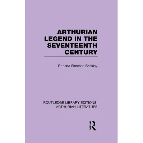 Arthurian Legend in the Seventeenth Century