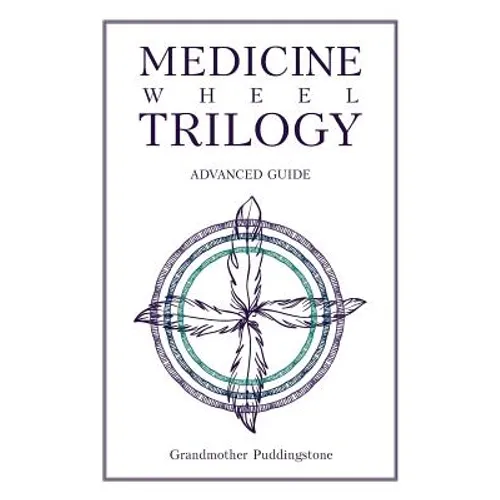 Medicine Wheel Trilogy: Advanced Guide