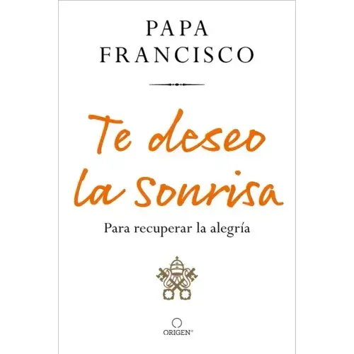 Te Deseo La Sonrisa: Para Recuperar La Alegría / I Wish for You a Smile: So You Can Find Joy