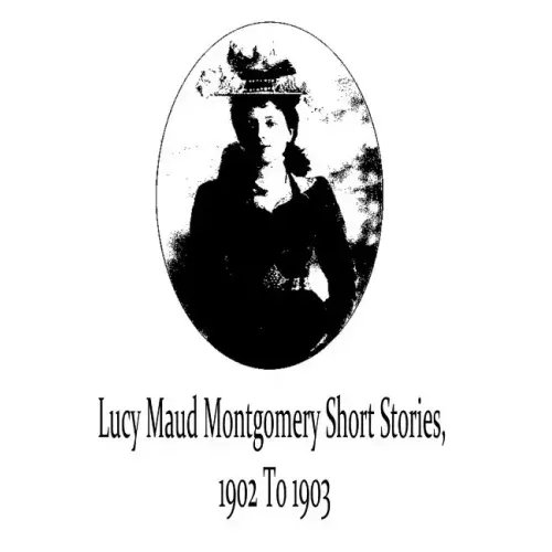 Lucy Maud Montgomery Short Stories, 1902 To 1903