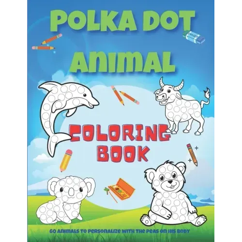Polka dot animal coloring book: Animal coloring book with 60 different designs to color in for children ages 4 and up / 8.5" X 11" white paper / Drawi