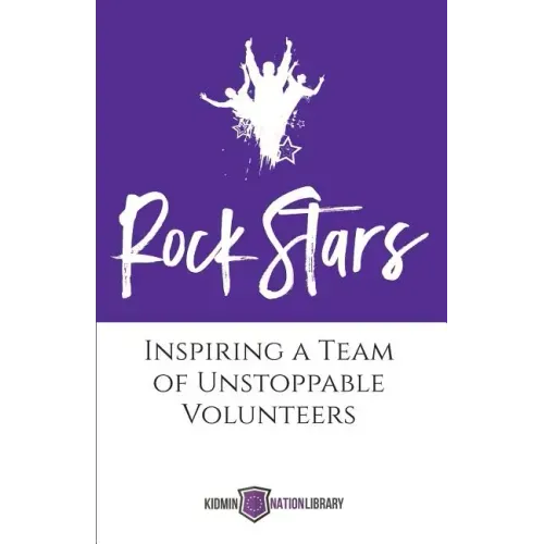 Rock Stars: Inspiring a Team of Unstoppable Volunteers