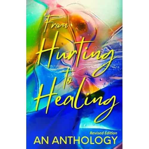 From Hurting to Healing: An Anthology