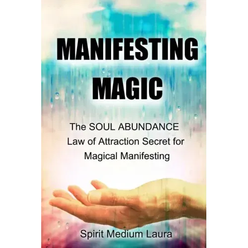 Manifesting Magic: The SOUL ABUNDANCE Law of Attraction Secret to Magical Manifesting