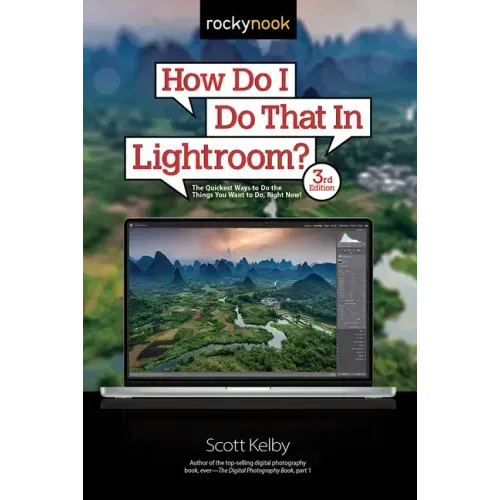How Do I Do That in Lightroom?: The Quickest Ways to Do the Things You Want to Do, Right Now! (3rd Edition)
