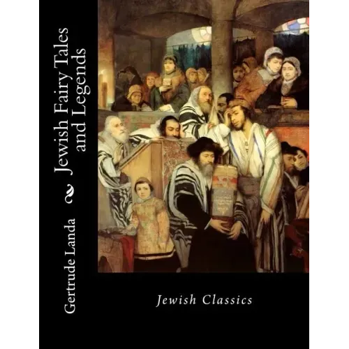 Jewish Fairy Tales and Legends: Jewish Classics