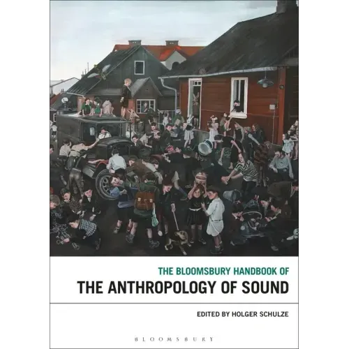 The Bloomsbury Handbook of the Anthropology of Sound