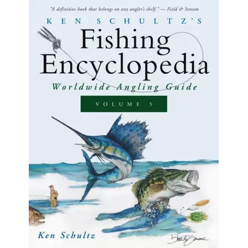 Ken Schultz's Fishing Encyclopedia Volume 5: Worldwide Angling Guide
