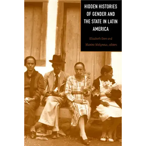 Hidden Histories of Gender and the State in Latin America