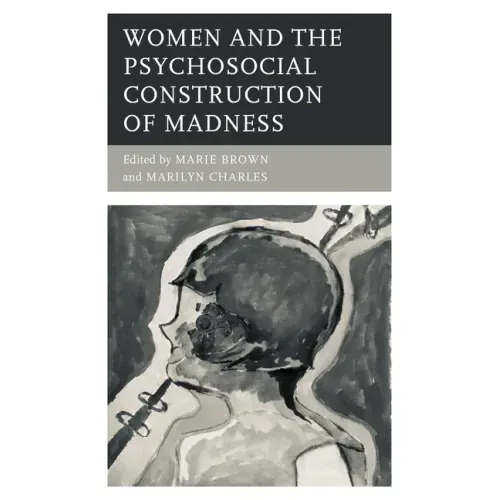 Women and the Psychosocial Construction of Madness