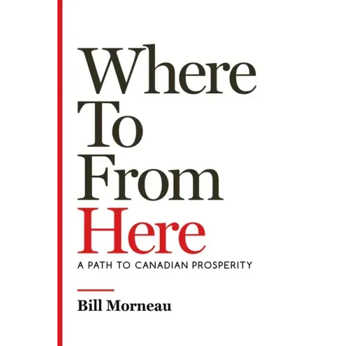 Where to from Here: A Path to Canadian Prosperity