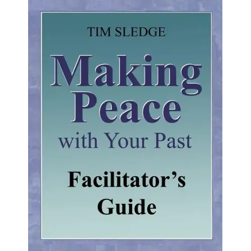 Making Peace with Your Past Facilitator's Guide