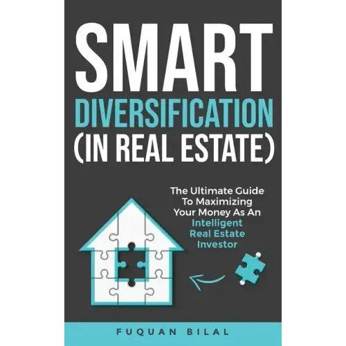 Smart Diversification (In Real Estate): The ultimate guide to making the most of your money, optimizing returns, and future-proofing your finances