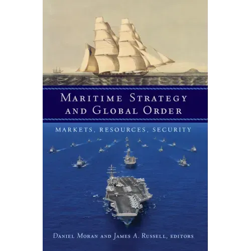 Maritime Strategy and Global Order: Markets, Resources, Security