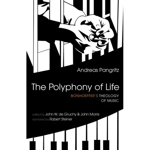 The Polyphony of Life: Bonhoeffer's Theology of Music
