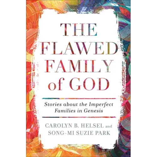 The Flawed Family of God: Stories about the Imperfect Families in Genesis