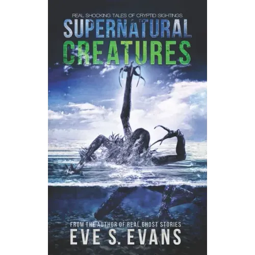 Supernatural Creatures: Real Shocking Tales of Cryptid Sightings
