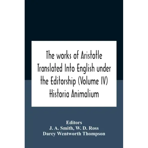 The Works Of Aristotletranslated Into English Under The Editorship (Volume Iv) Historia Animalium