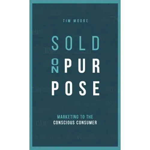 Sold On Purpose: Marketing to the Conscious Consumer