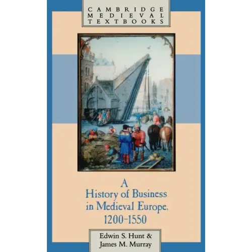 A History of Business in Medieval Europe, 1200 1550