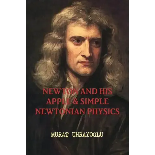 Newton and His Apple & Simple Newtonian Physics