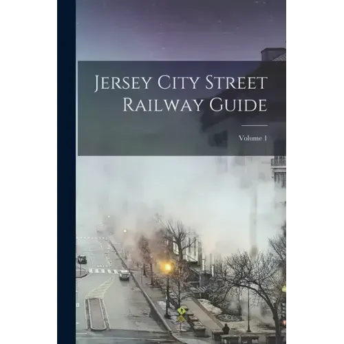 Jersey City Street Railway Guide; Volume 1