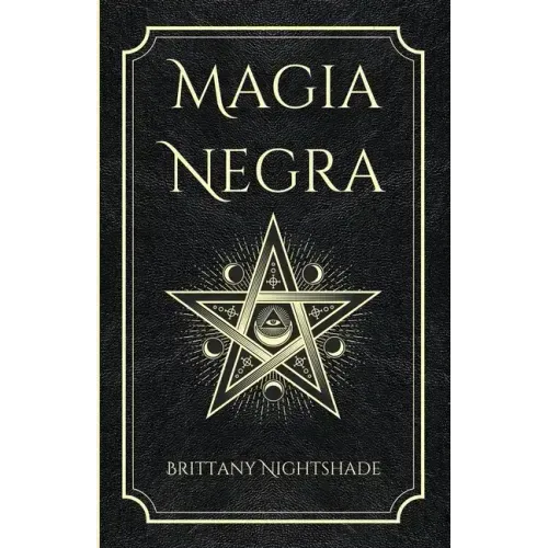 Magia Negra: Libro de Hechizos de Poder, Amor y Destrucción