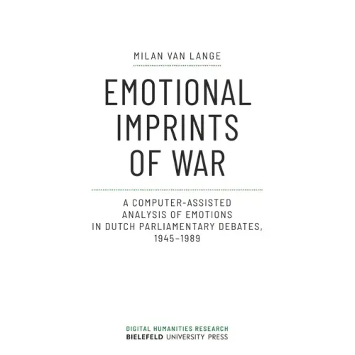 Emotional Imprints of War: A Computer-Assisted Analysis of Emotions in Dutch Parliamentary Debates, 1945-1989