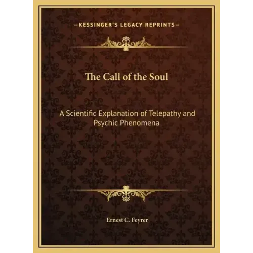 The Call of the Soul: A Scientific Explanation of Telepathy and Psychic Phenomena