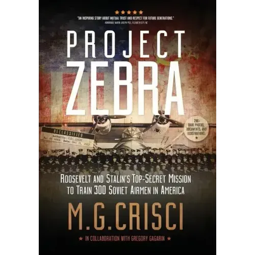Project Zebra: Roosevelt and Stalin's Top-Secret Mission to Train 300 Soviet Airmen in America