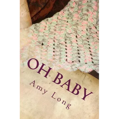 Oh Baby: Modern Crochet Patterns for Today's baby