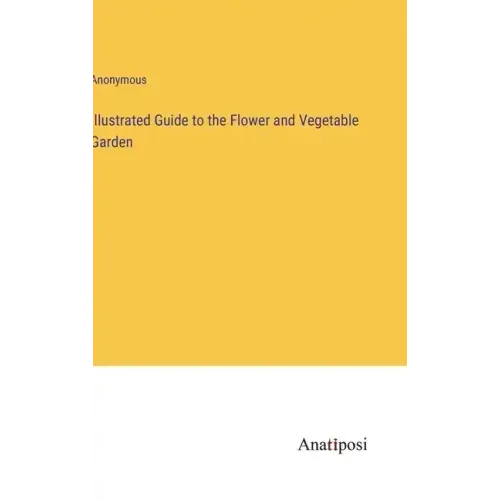 Illustrated Guide to the Flower and Vegetable Garden