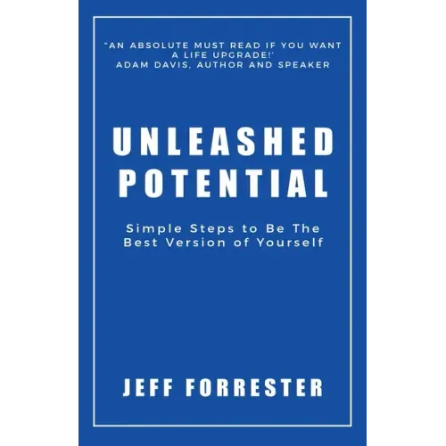 Unleashed Potential: Simple Steps to Be the Best Version of Yourself