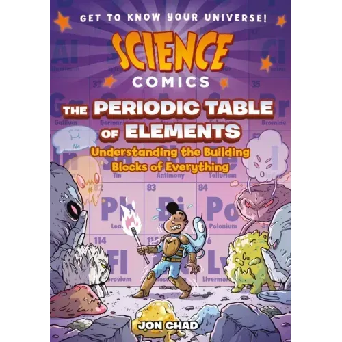 Science Comics: The Periodic Table of Elements: Understanding the Building Blocks of Everything