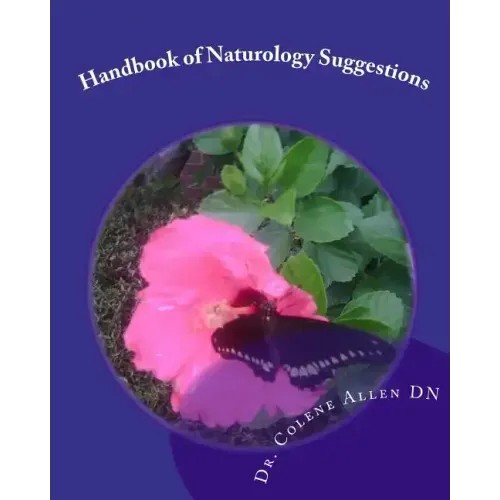 Handbook of Naturology Suggestions: Beginning One's Natural Healing Journey Natural Alternative Guidelines